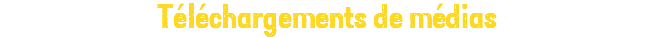 Téléchargements de médias