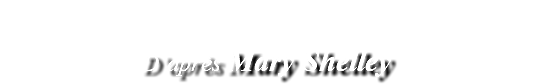  D’après Mary Shelley