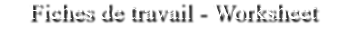 Fiches de travail - Worksheet