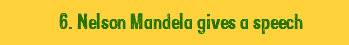  6. Nelson Mandela gives a speech