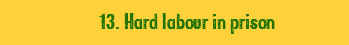  13. Hard labour in prison