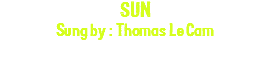 SUN Sung by : Thomas Le Cam
